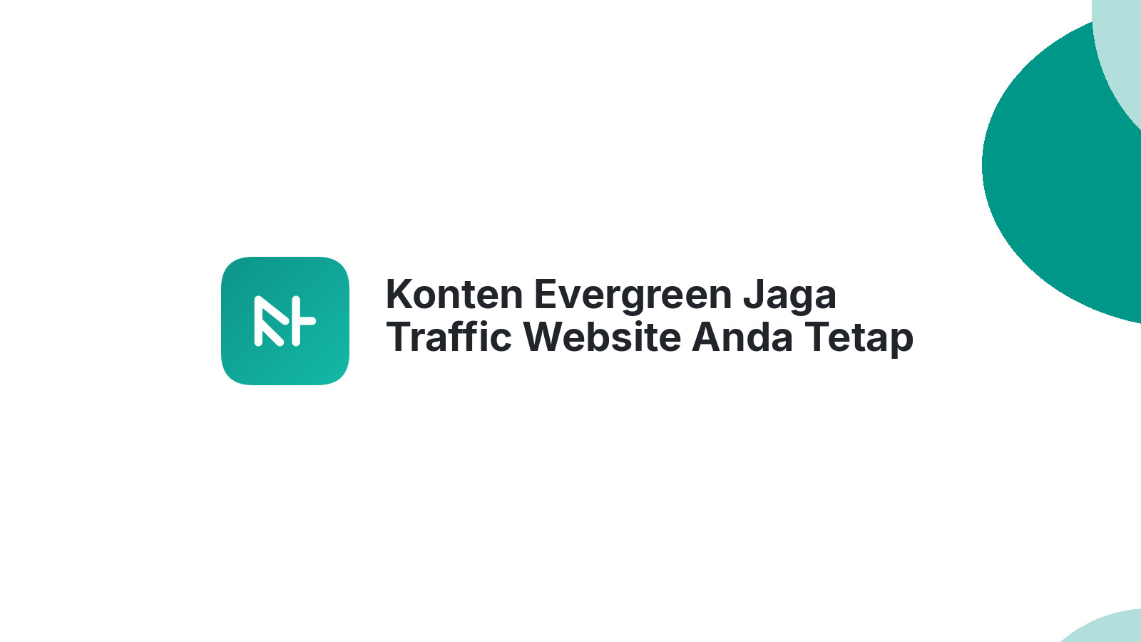 Konten Evergreen Jaga Traffic Website Anda Tetap Stabil