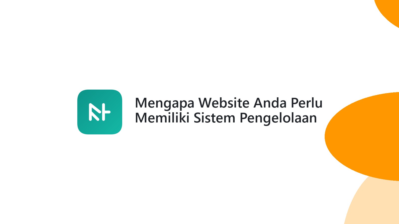 Mengapa Website Anda Perlu Memiliki Sistem Pengelolaan Konten Yang Mudah