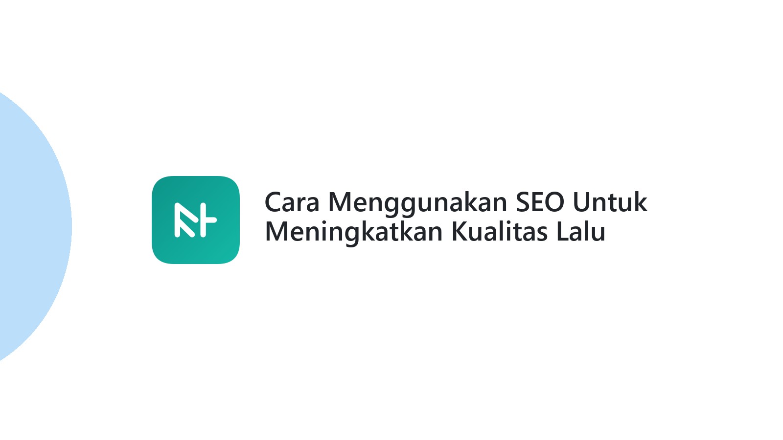 Cara Menggunakan SEO Untuk Meningkatkan Kualitas Lalu Lintas Website Anda 7 Langkah Meningkatkan Kecepatan Website Bisnis Anda