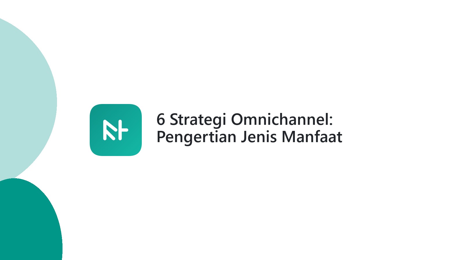 6 Strategi Omnichannel: Pengertian Jenis Manfaat Lengkap