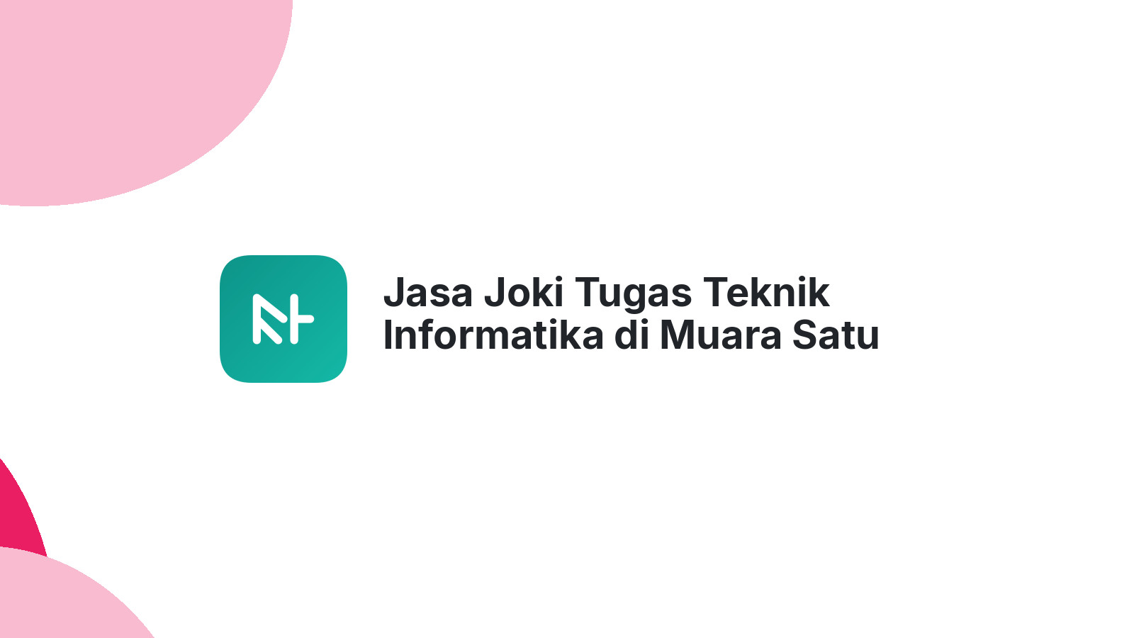 Jasa Joki Tugas Teknik Informatika di Muara Satu