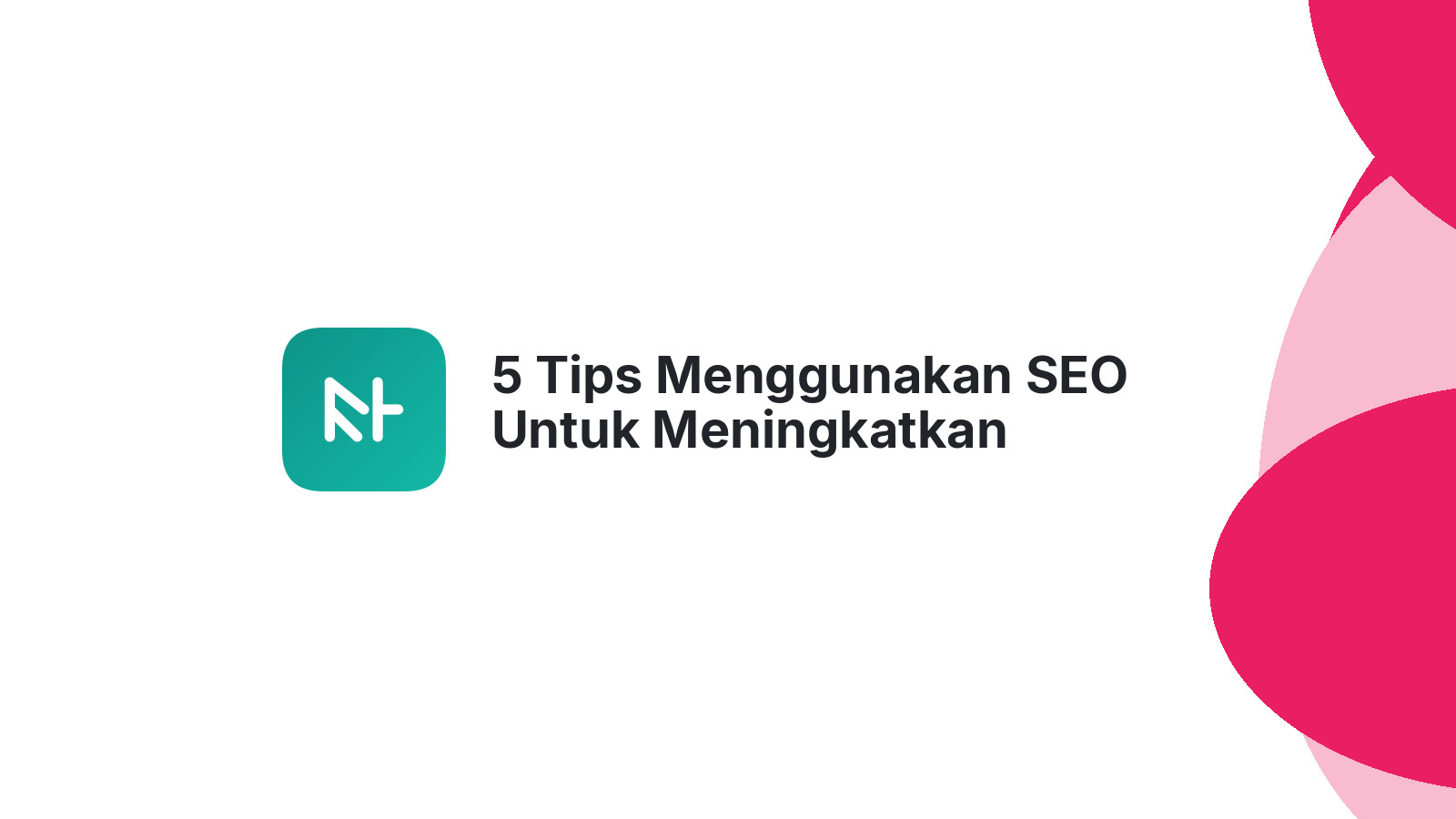 5 Tips Menggunakan SEO Untuk Meningkatkan Peringkat Website Anda