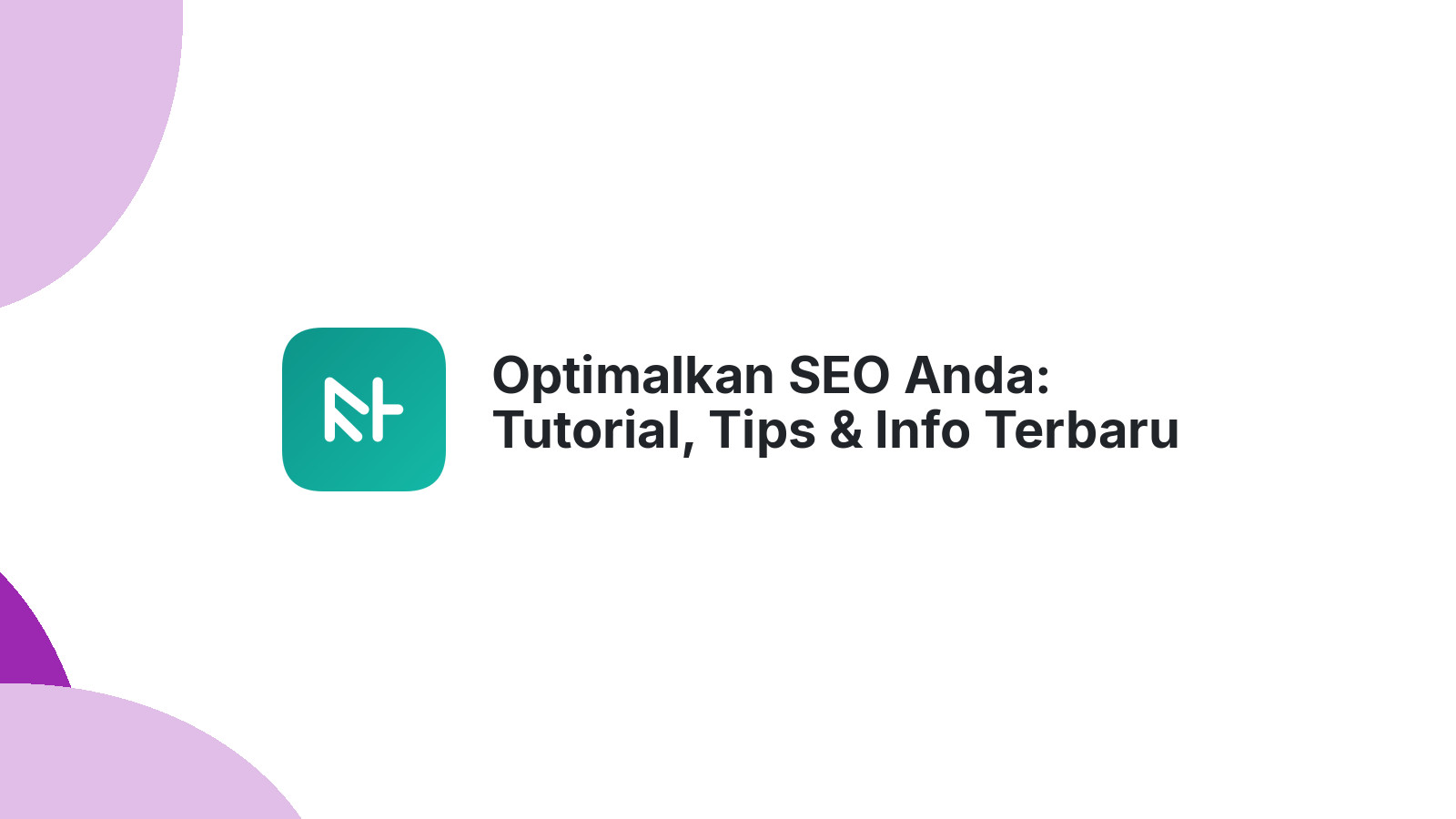 Optimalkan SEO Anda: Tutorial, Tips &amp; Info Terbaru