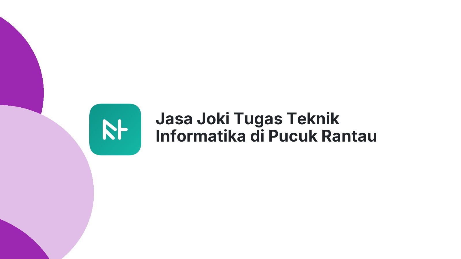 Jasa Joki Tugas Teknik Informatika di Pucuk Rantau