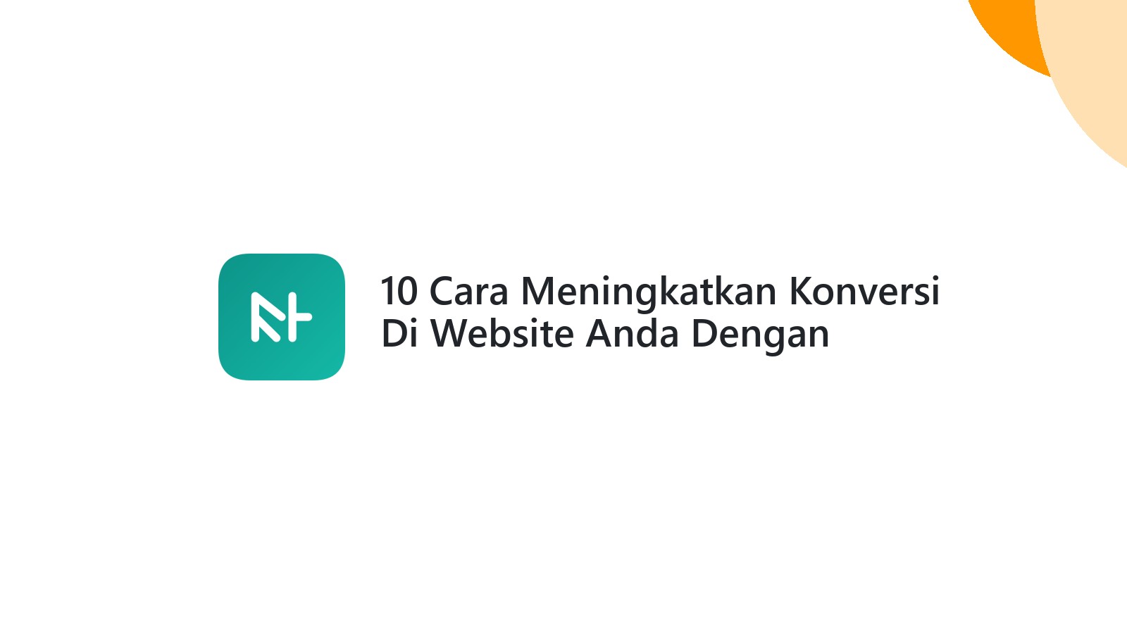 10 Cara Meningkatkan Konversi Di Website Anda Dengan Desain Yang Tepat
