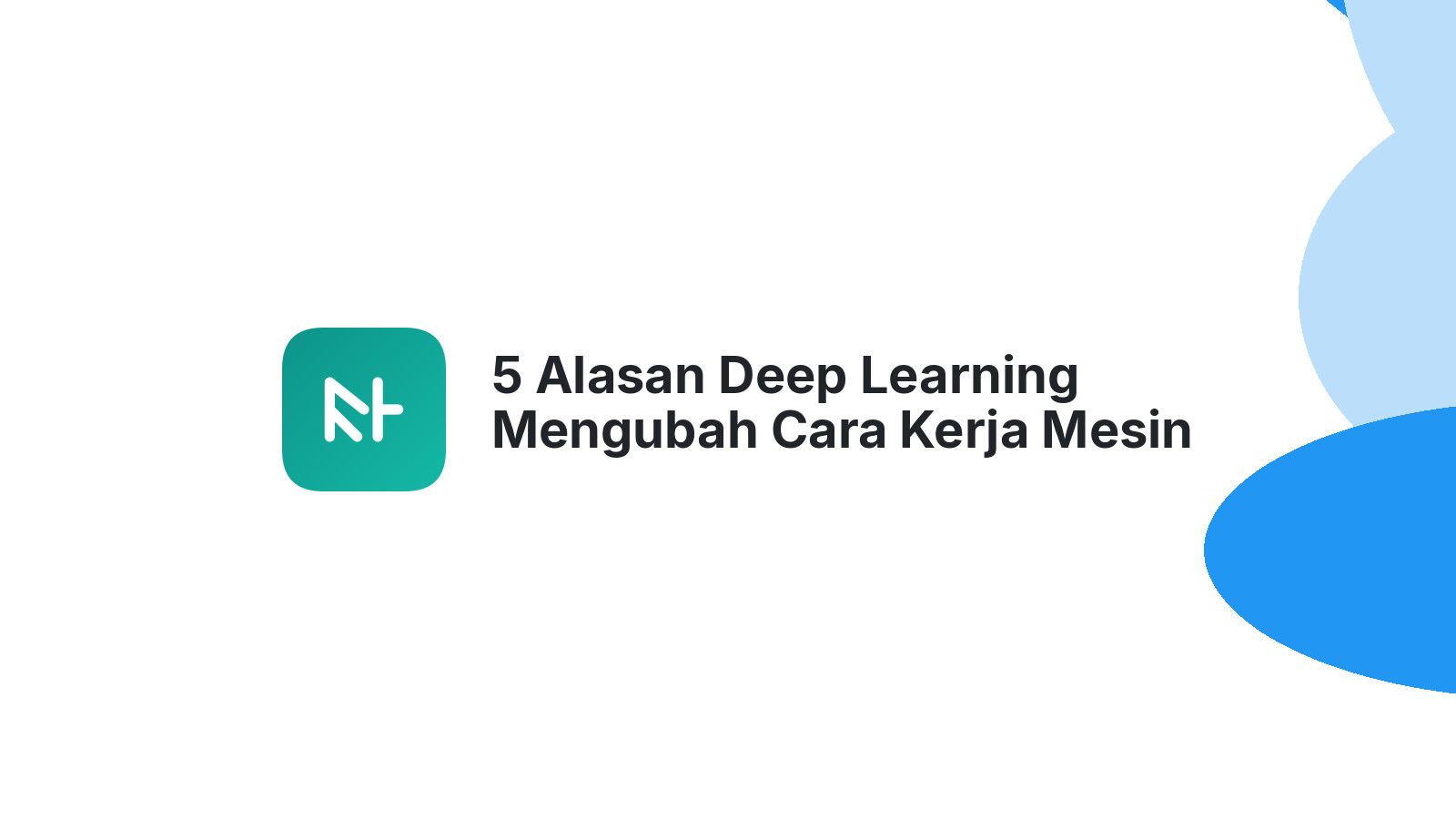 5 Alasan Deep Learning Mengubah Cara Kerja Mesin