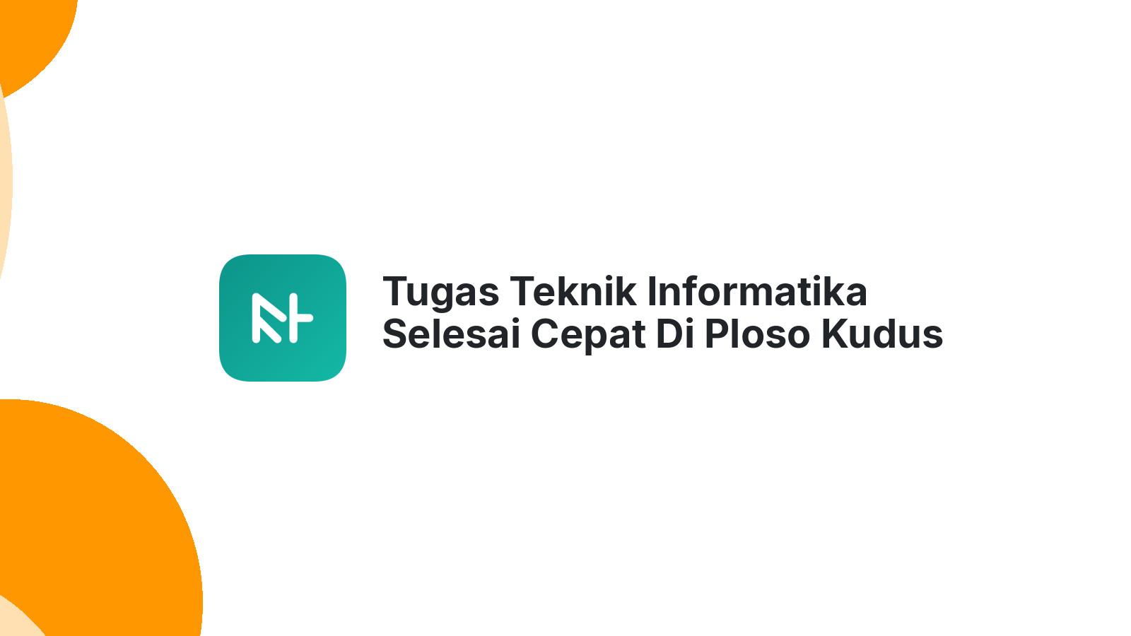 Tugas Teknik Informatika Selesai Cepat Di Ploso Kudus