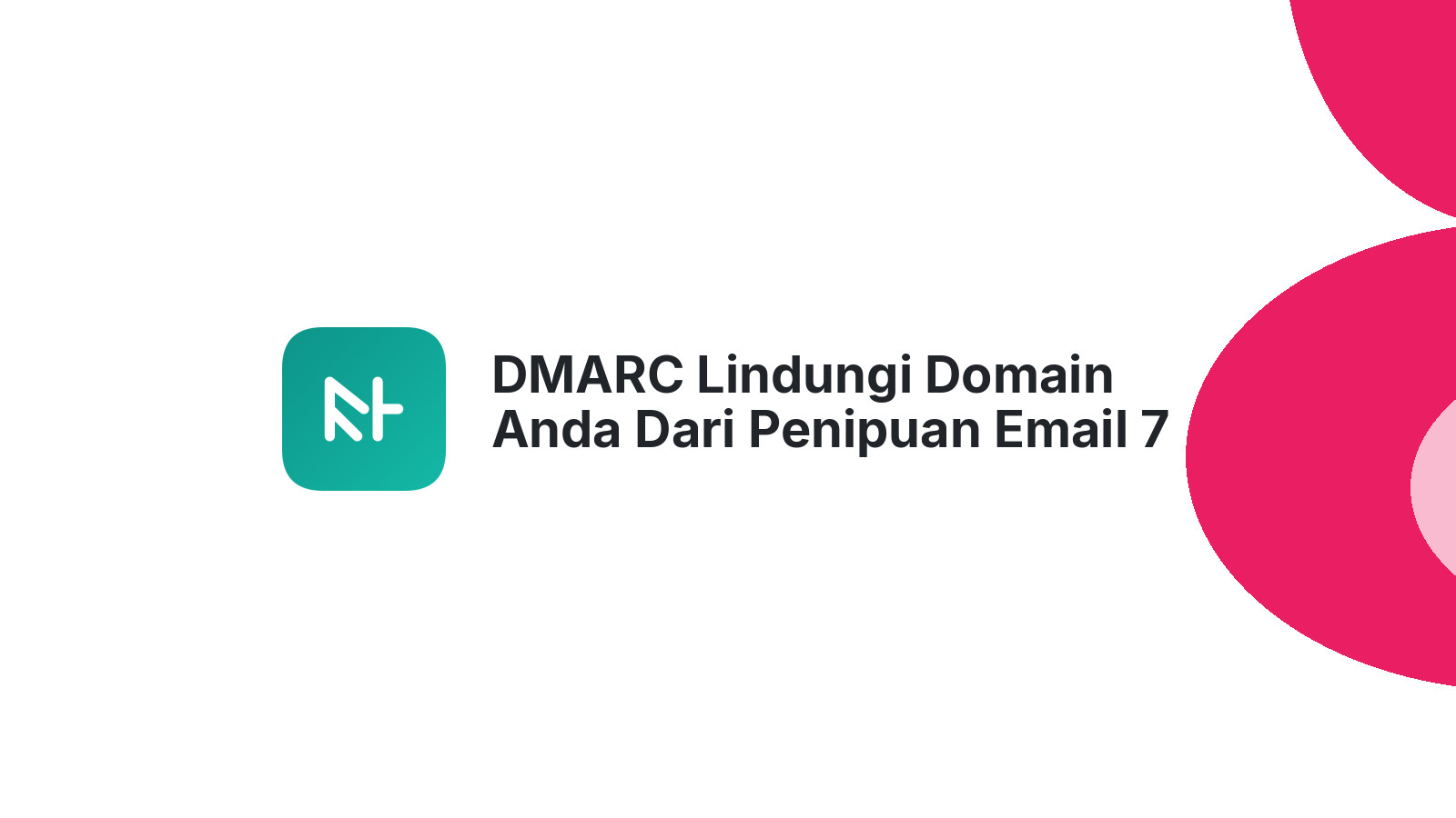 DMARC Lindungi Domain Anda Dari Penipuan Email 7 Langkah Mudah