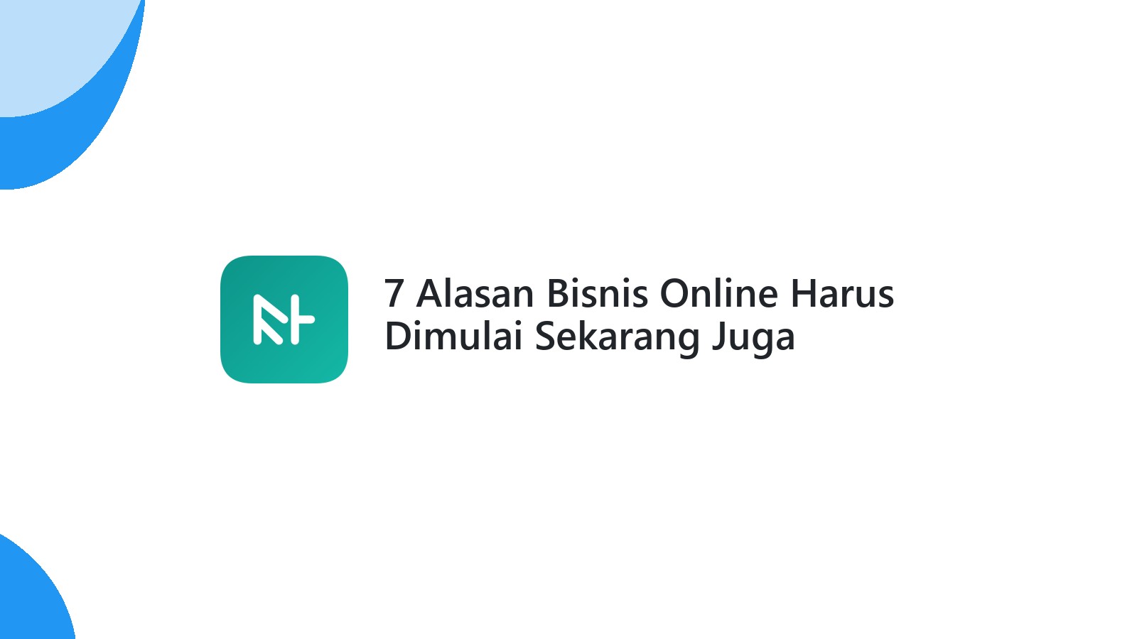 7 Alasan Bisnis Online Harus Dimulai Sekarang Juga