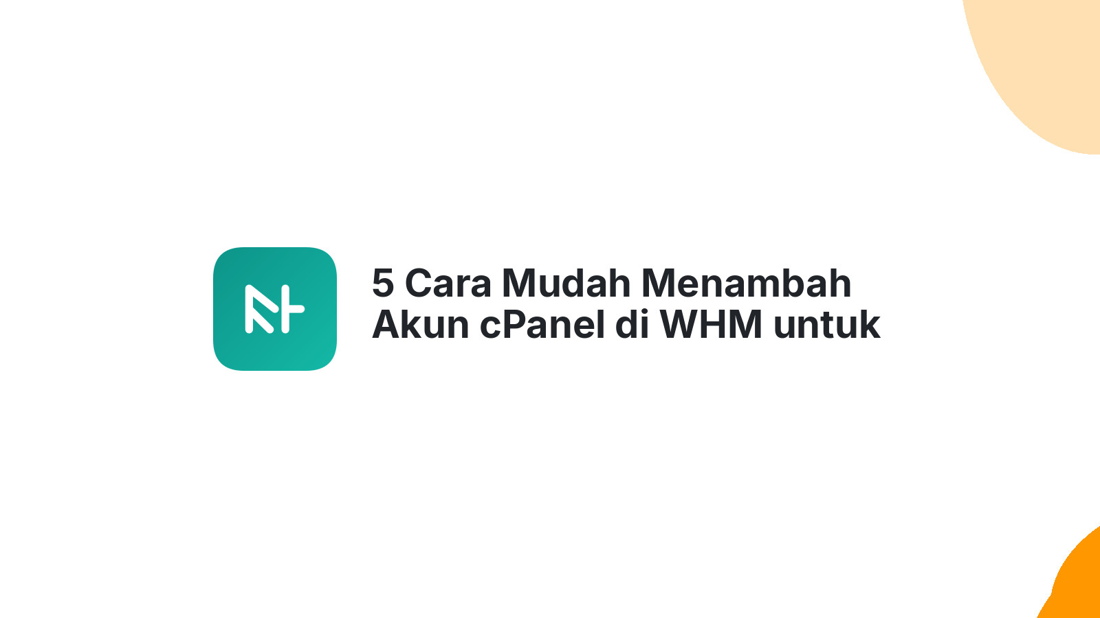 5 Cara Mudah Menambah Akun cPanel di WHM untuk Pengelolaan Hosting