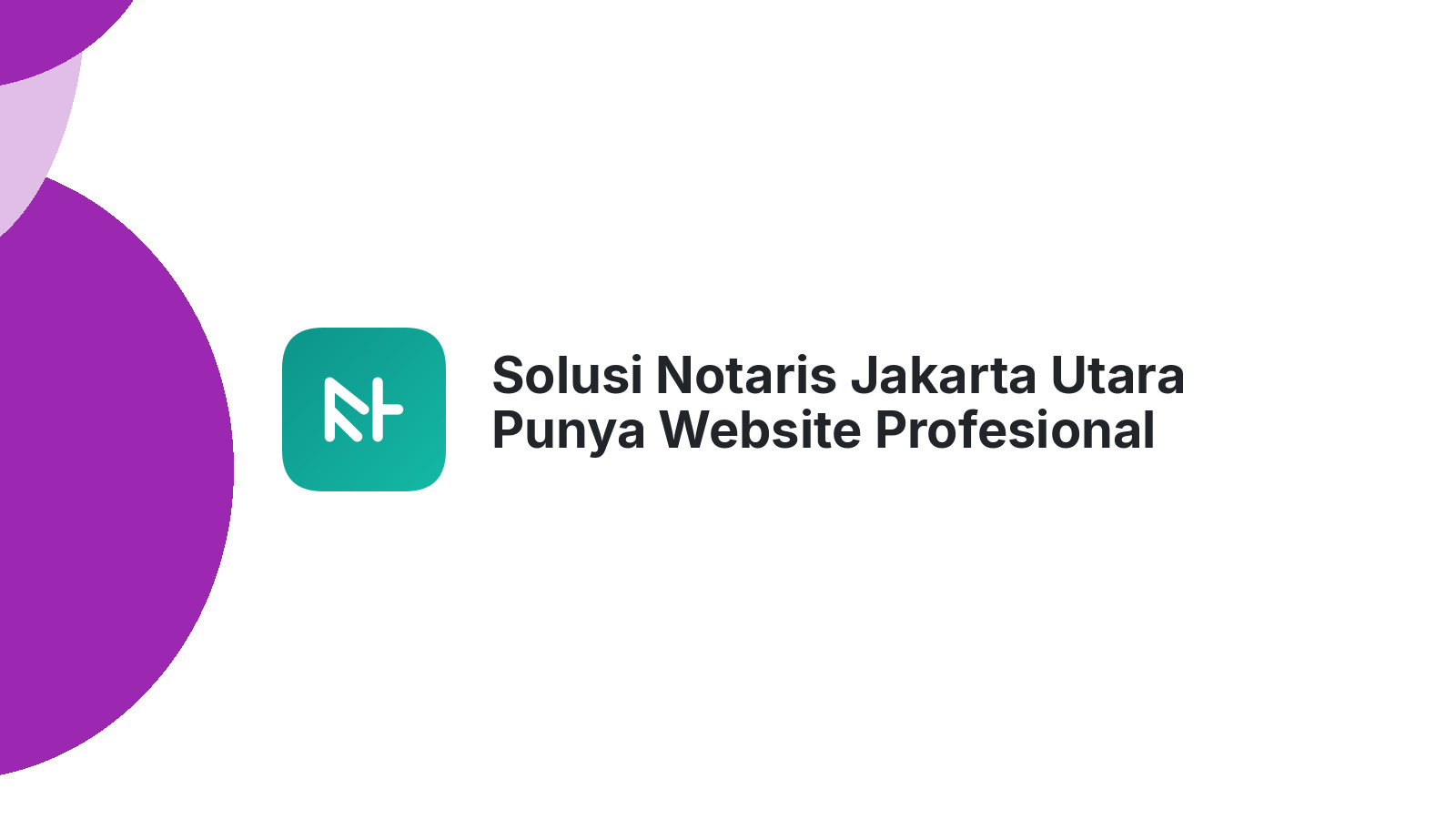 Solusi Notaris Jakarta Utara Punya Website Profesional