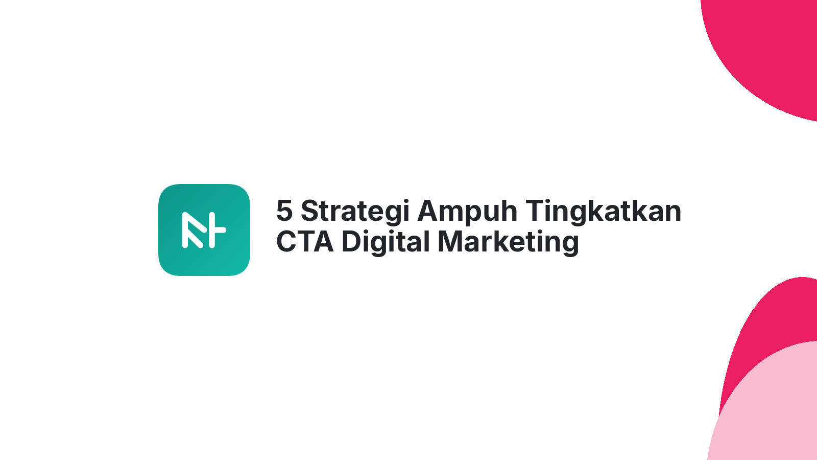 5 Strategi Ampuh Tingkatkan CTA Digital Marketing