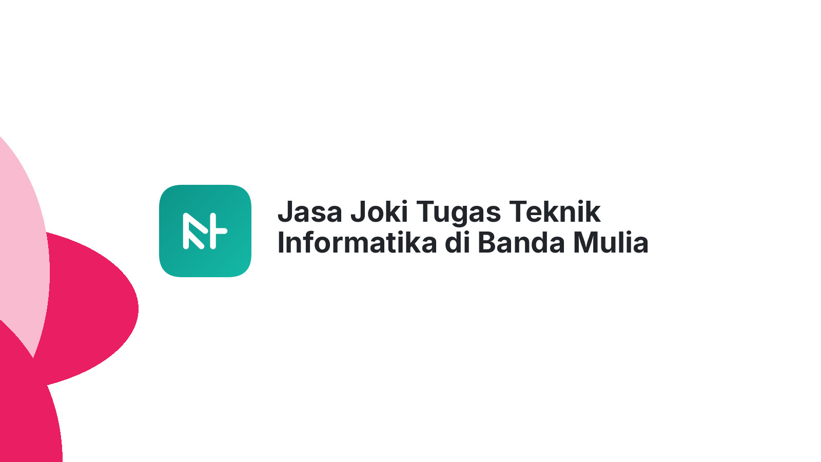 Jasa Joki Tugas Teknik Informatika di Banda Mulia