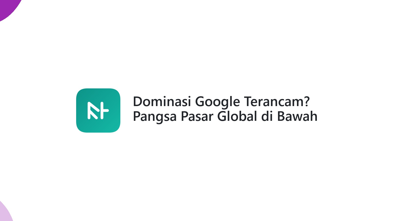 Dominasi Google Terancam? Pangsa Pasar Global di Bawah 90%