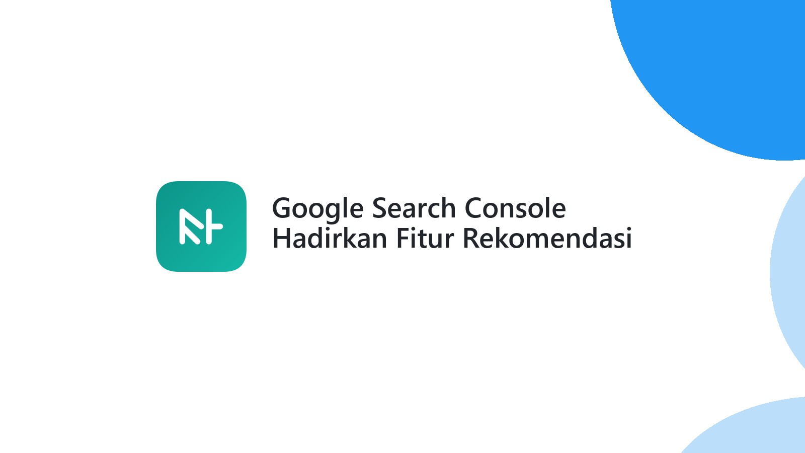 Google Search Console Hadirkan Fitur Rekomendasi Baru