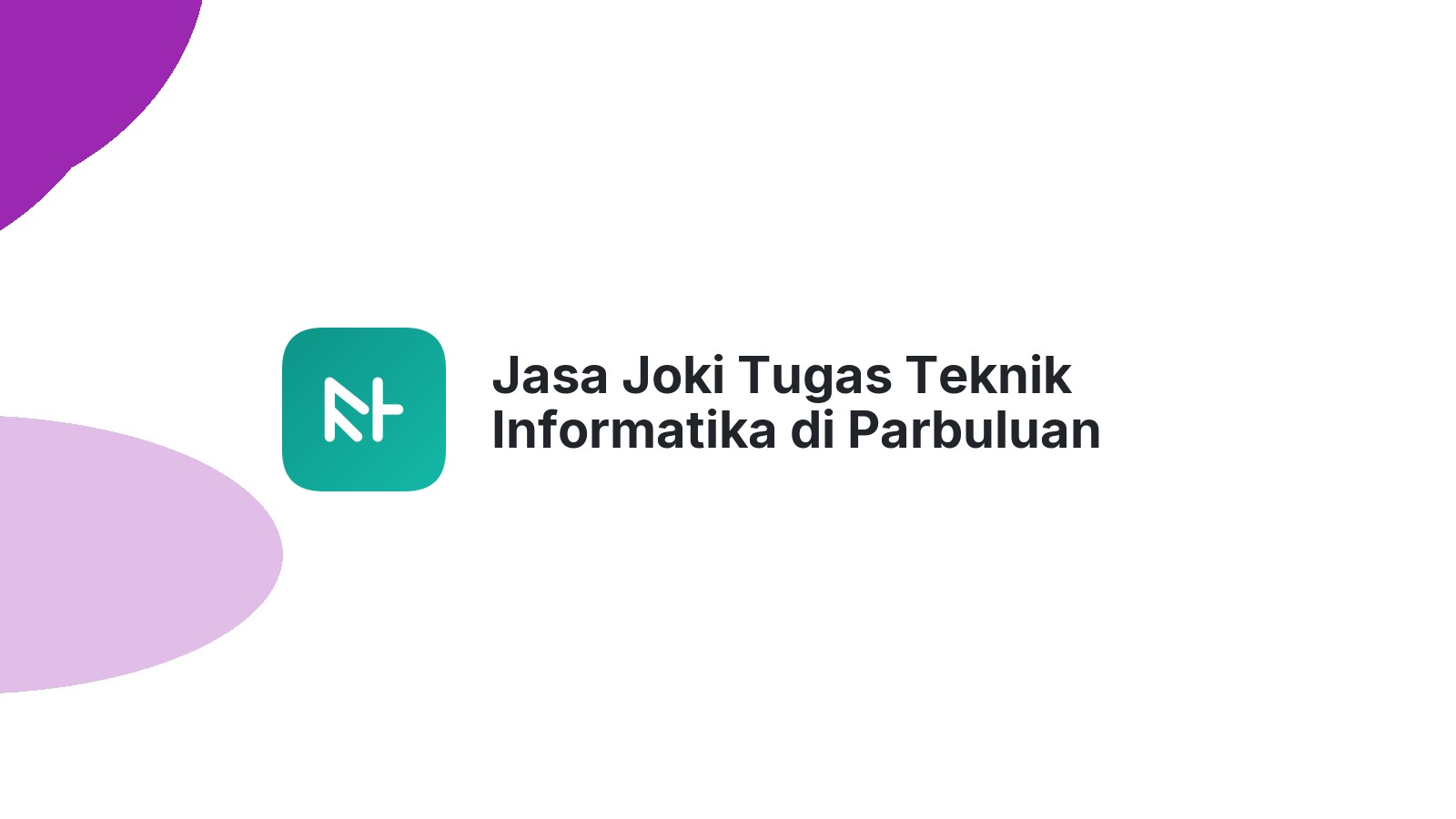 Jasa Joki Tugas Teknik Informatika di Parbuluan