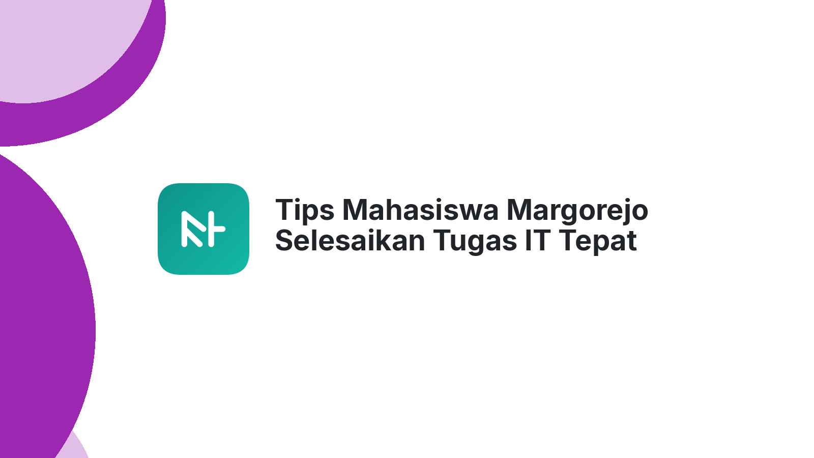 Tips Mahasiswa Margorejo Selesaikan Tugas IT Tepat Waktu