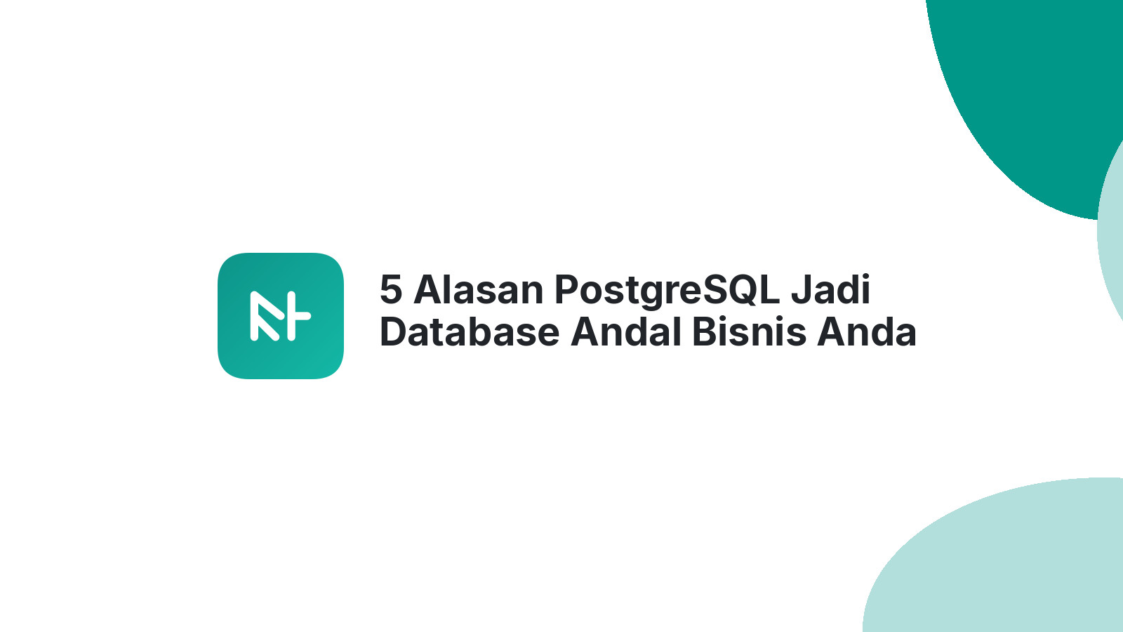 5 Alasan PostgreSQL Jadi Database Andal Bisnis Anda
