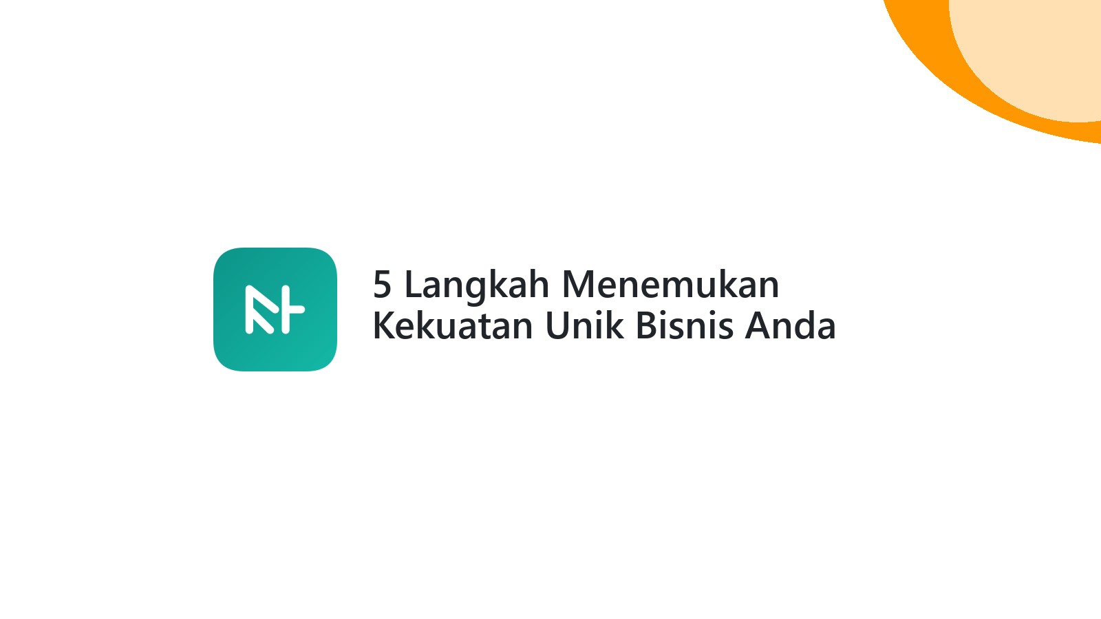 5 Langkah Menemukan Kekuatan Unik Bisnis Anda