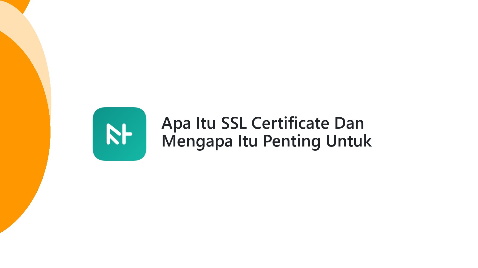 Apa Itu SSL Certificate Dan Mengapa Itu Penting Untuk Website Anda?
