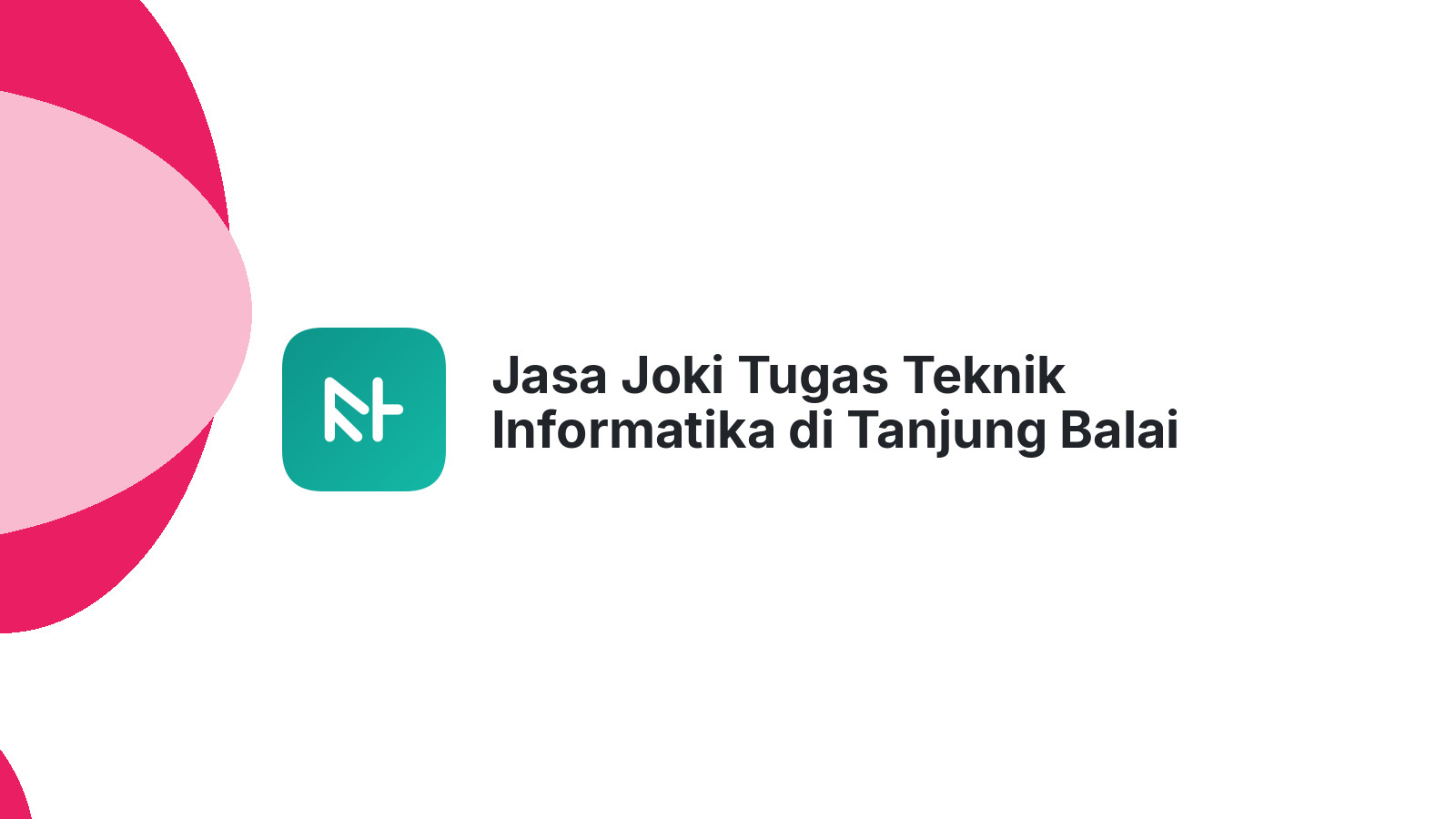 Jasa Joki Tugas Teknik Informatika di Tanjung Balai