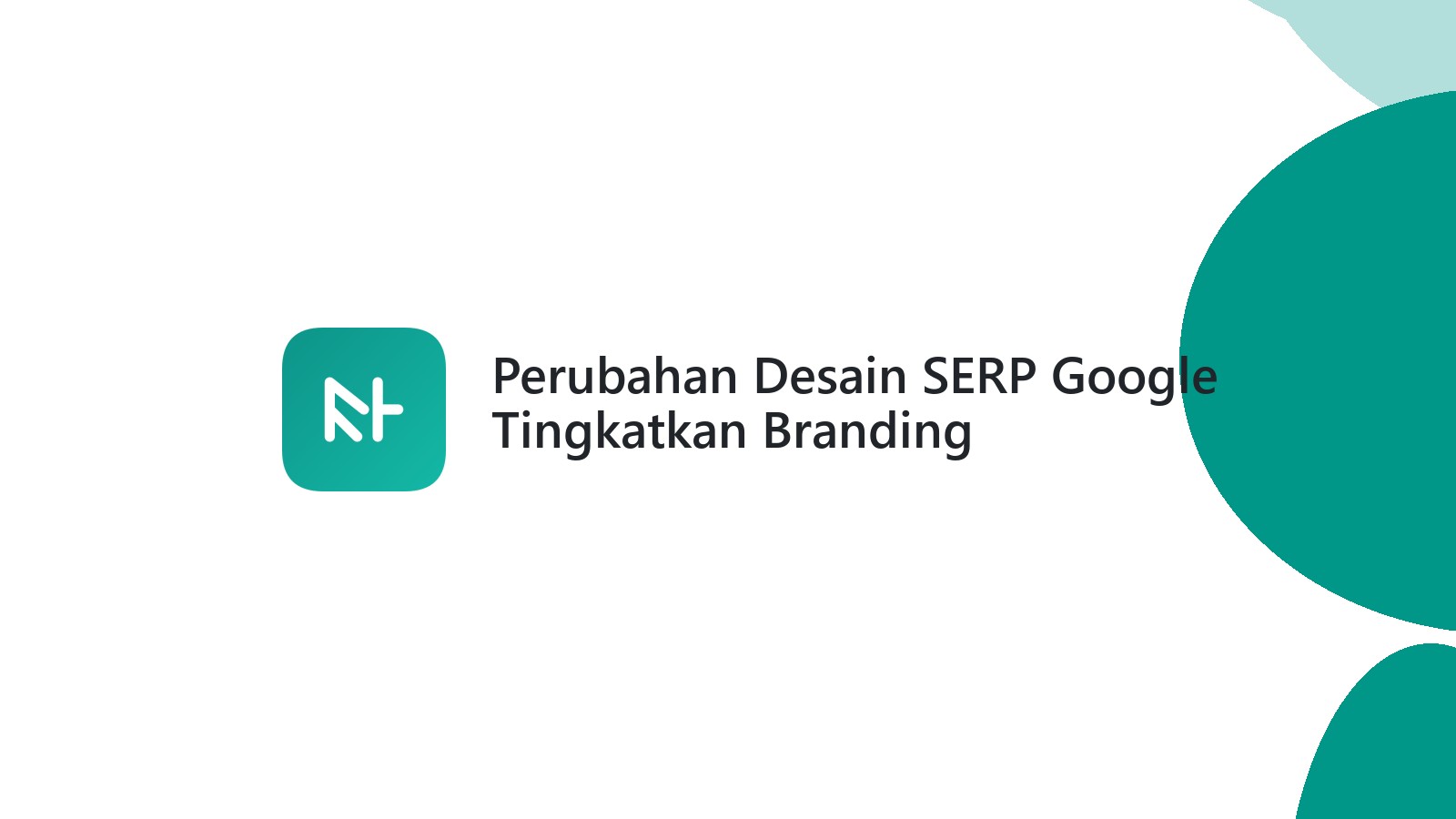 Perubahan Desain SERP Google Tingkatkan Branding