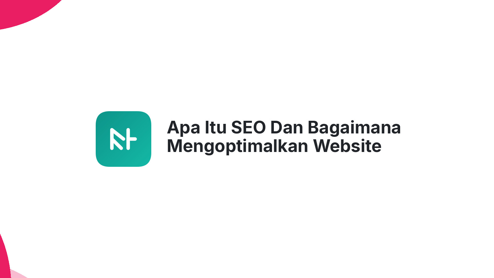 Apa Itu SEO Dan Bagaimana Mengoptimalkan Website Anda Dengan SEO