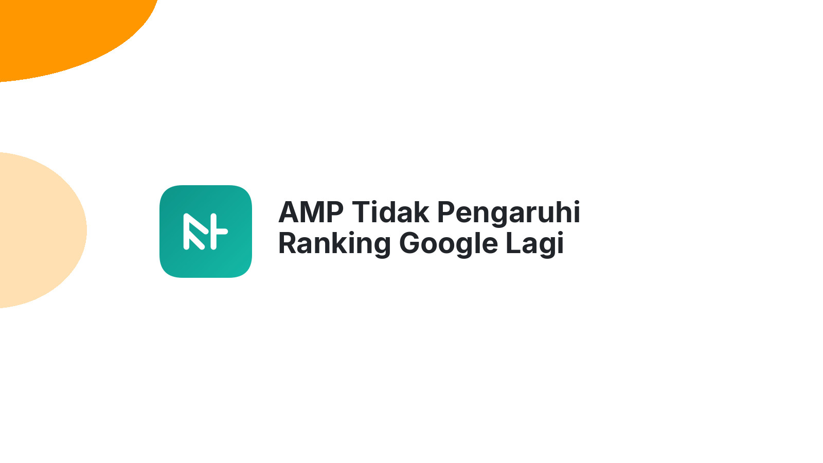 AMP Tidak Pengaruhi Ranking Google Lagi