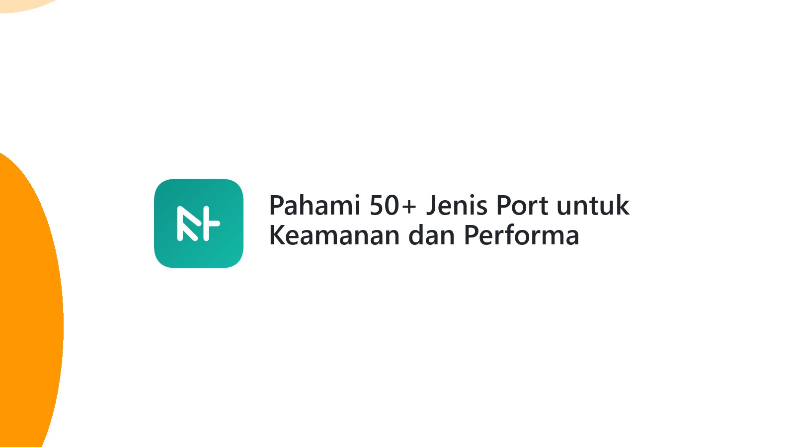 Pahami 50+ Jenis Port untuk Keamanan dan Performa Website Anda