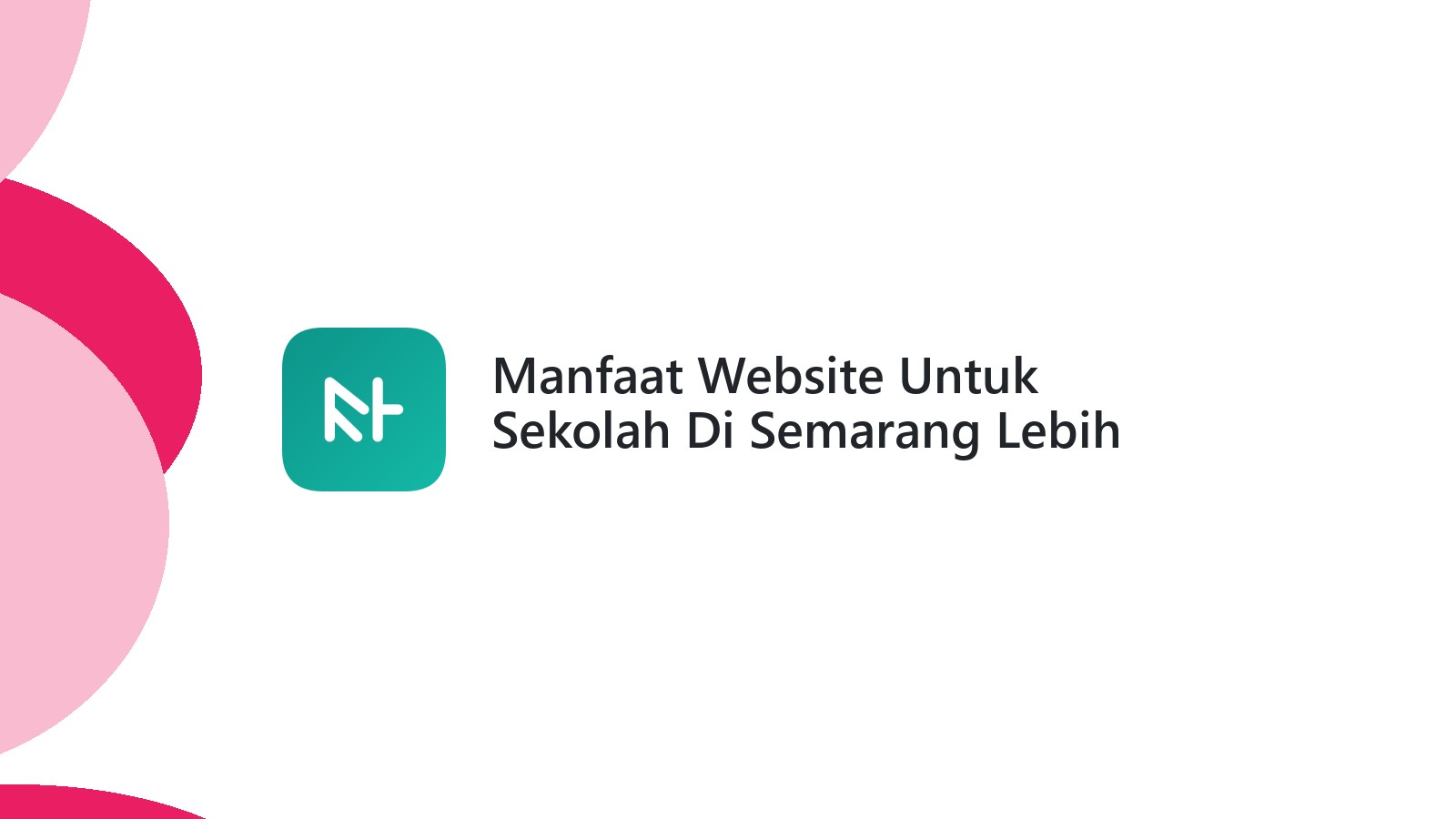 Manfaat Website Untuk Sekolah Di Semarang Lebih Mudah Diakses