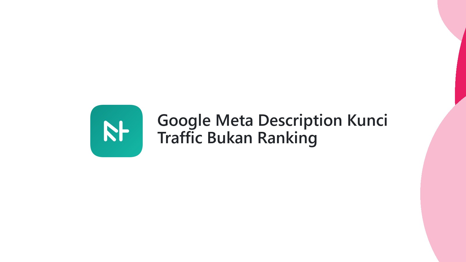 Google Meta Description Kunci Traffic Bukan Ranking