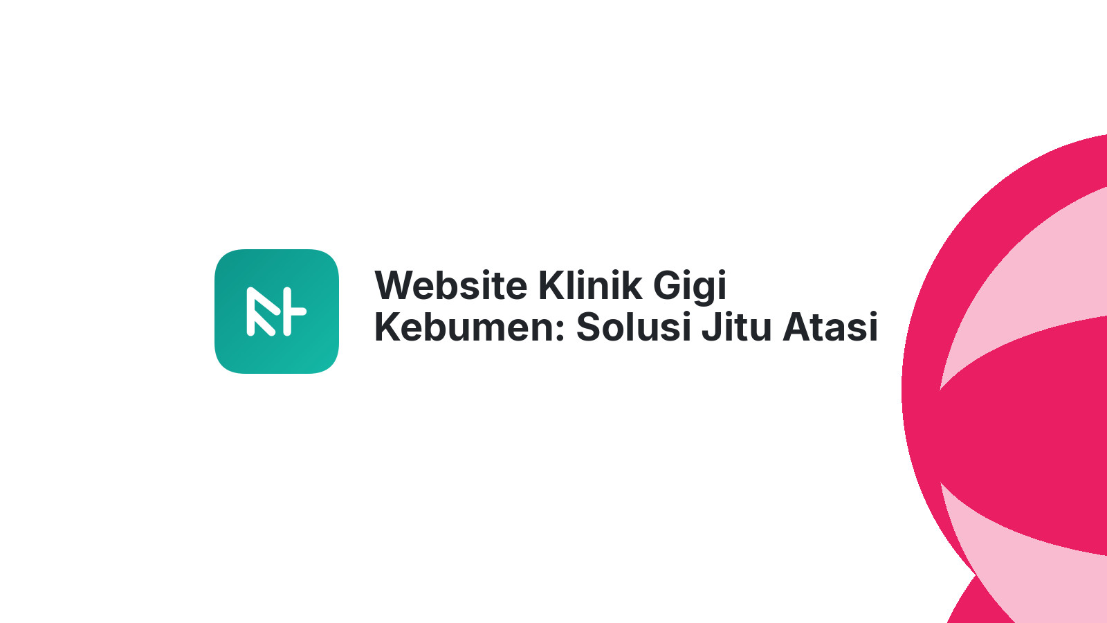 Website Klinik Gigi Kebumen: Solusi Jitu Atasi Kekhawatiran Pasien
