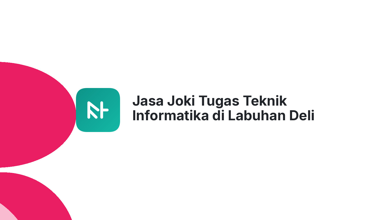 Jasa Joki Tugas Teknik Informatika di Labuhan Deli