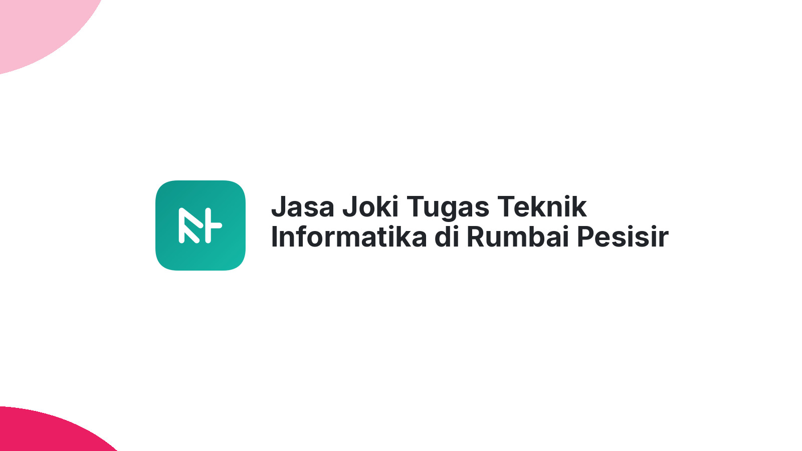 Jasa Joki Tugas Teknik Informatika di Rumbai Pesisir
