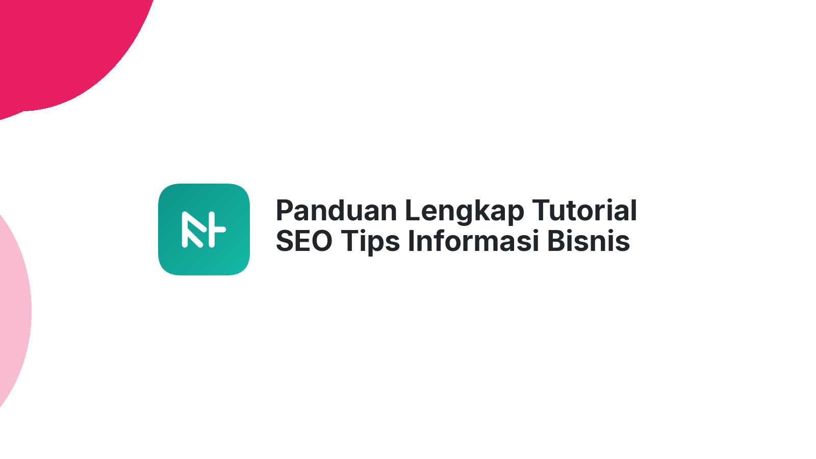 Panduan Lengkap Tutorial SEO Tips Informasi Bisnis Online