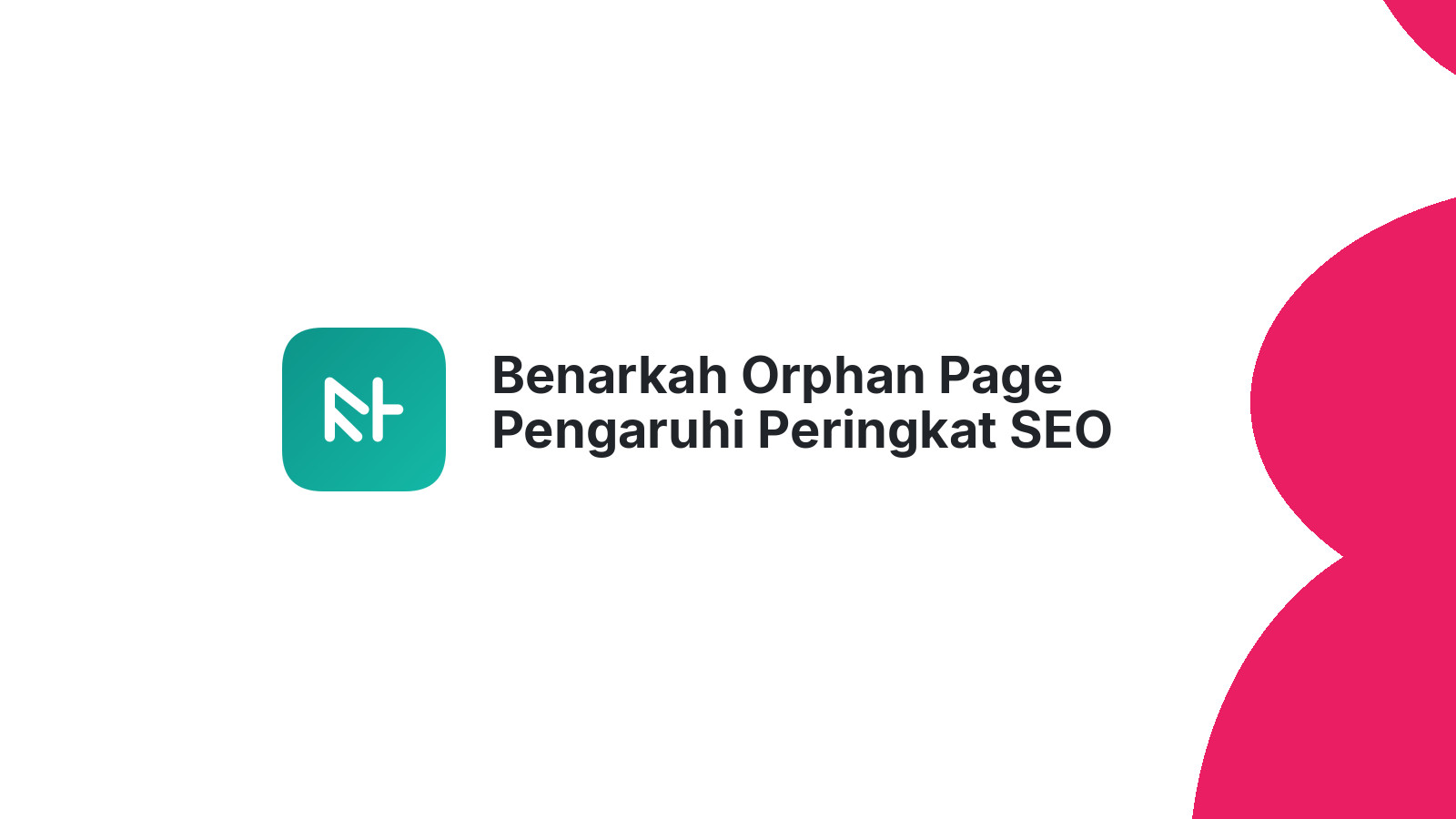 Benarkah Orphan Page Pengaruhi Peringkat SEO Website Anda