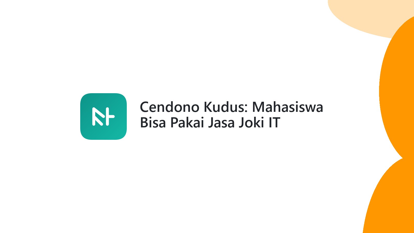 Cendono Kudus: Mahasiswa Bisa Pakai Jasa Joki IT