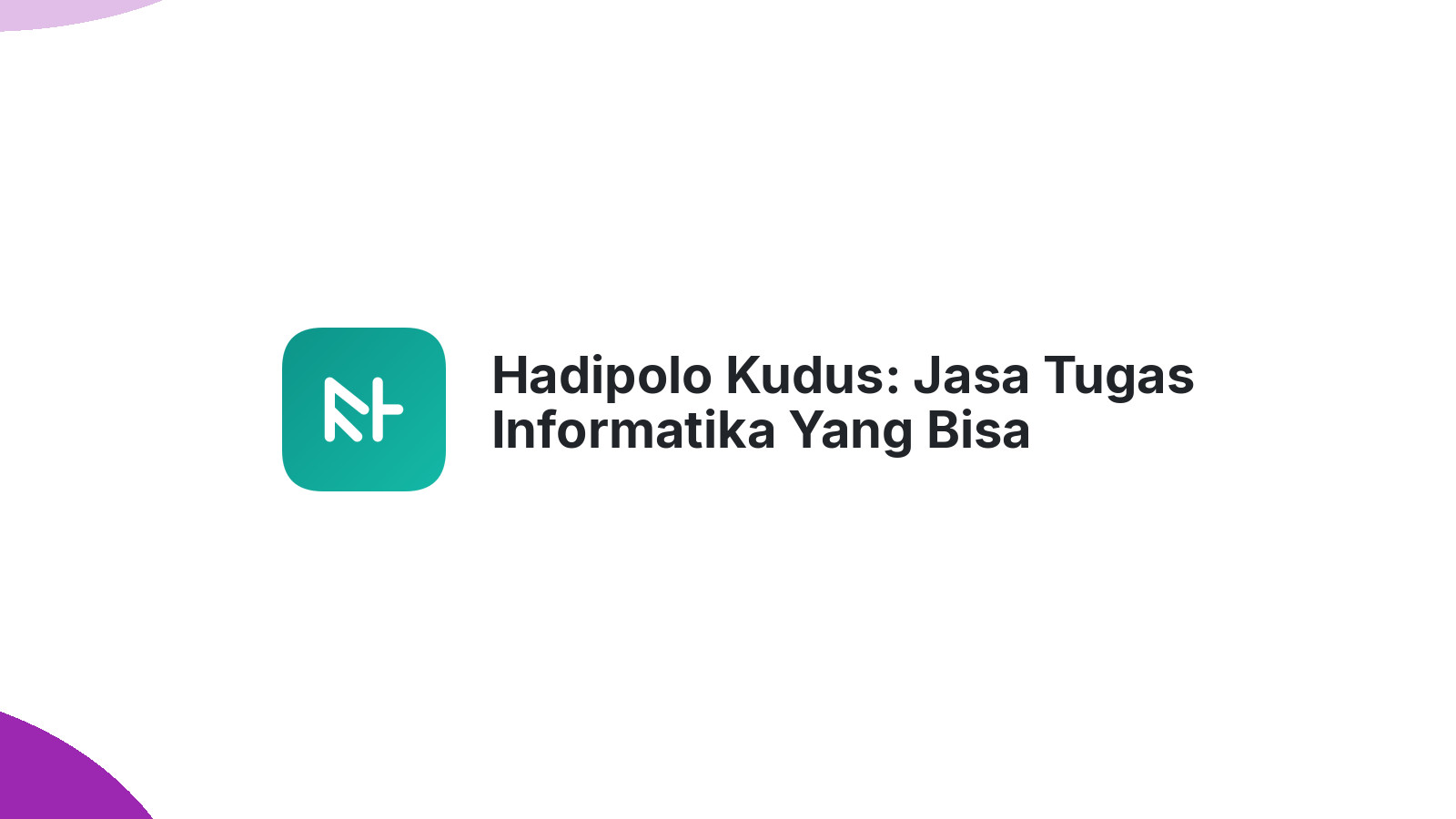 Hadipolo Kudus: Jasa Tugas Informatika Yang Bisa Diandalkan