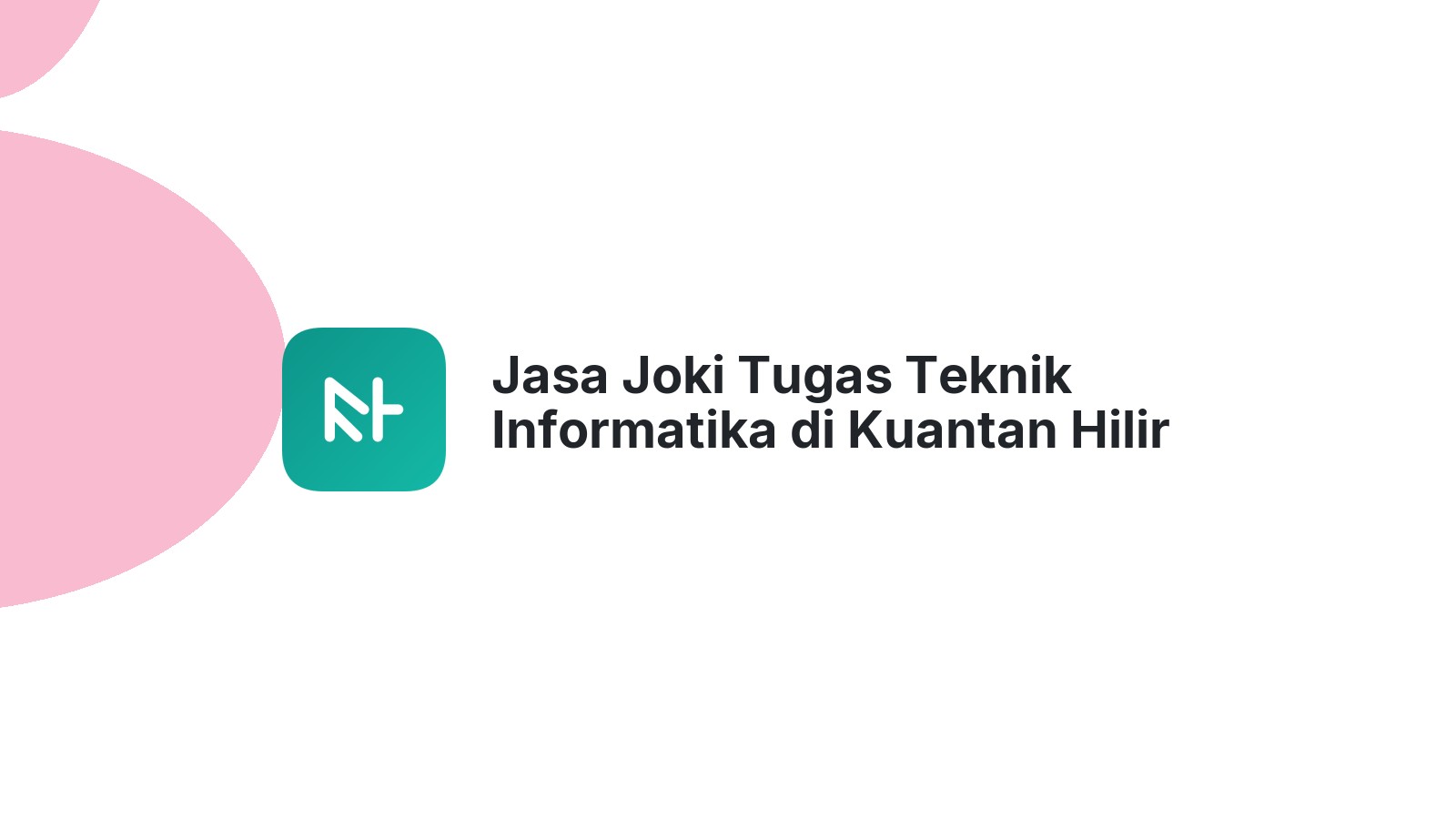 Jasa Joki Tugas Teknik Informatika di Kuantan Hilir Seberang