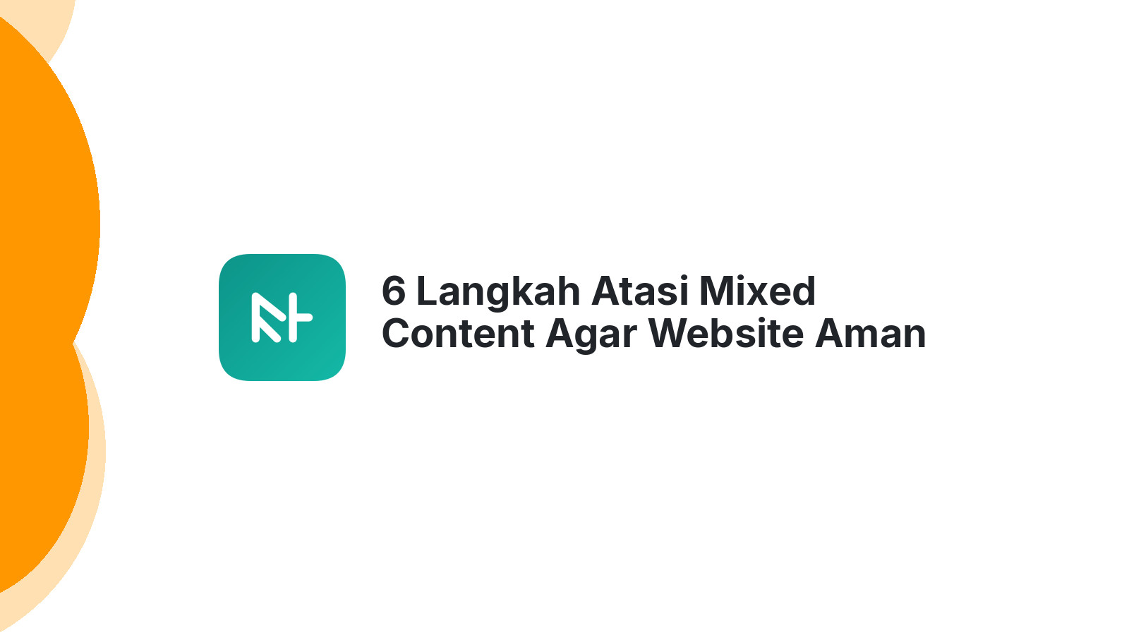6 Langkah Atasi Mixed Content Agar Website Aman &amp; Tidak Diblokir Chrome