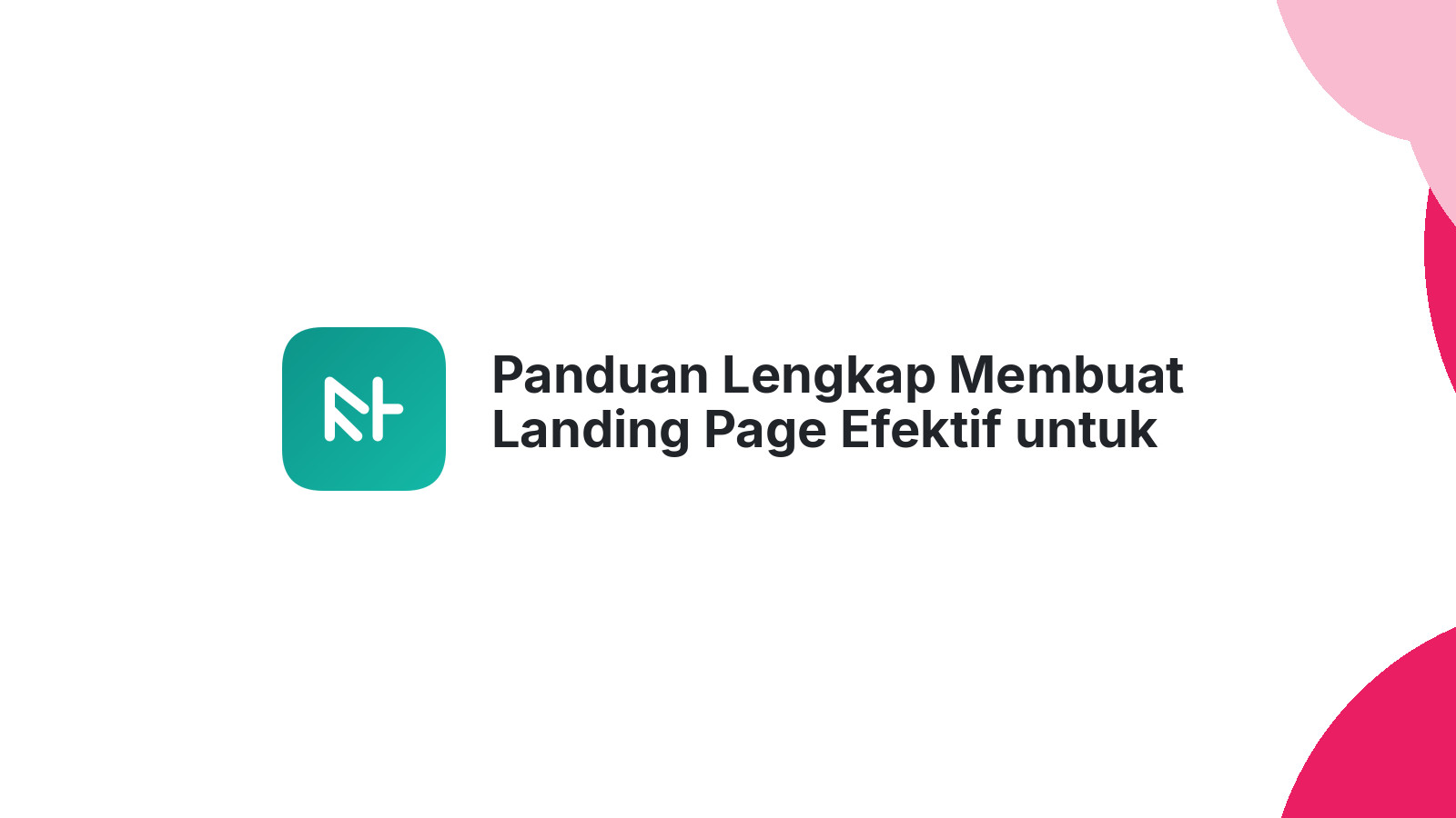 Panduan Lengkap Membuat Landing Page Efektif untuk Pemula