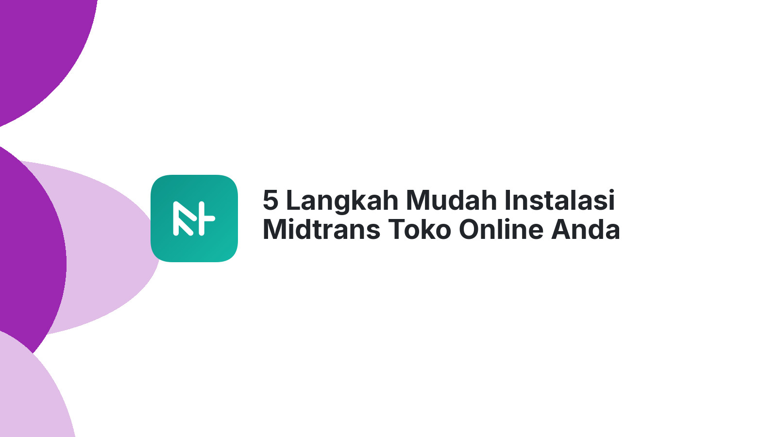 5 Langkah Mudah Instalasi Midtrans Toko Online Anda