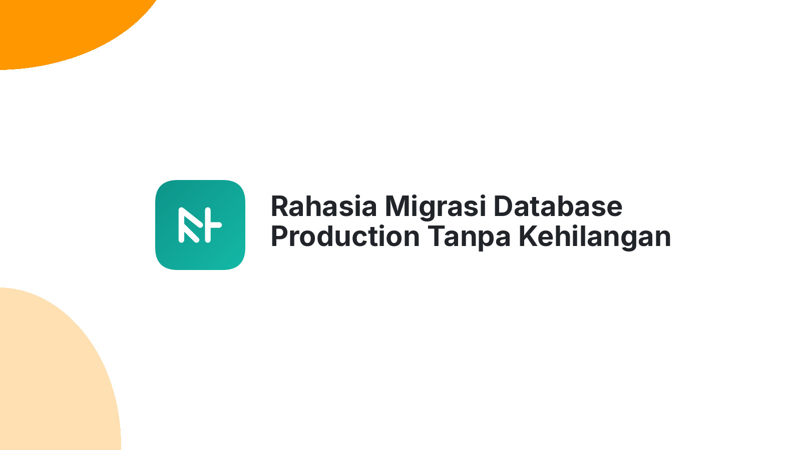 Rahasia Migrasi Database Production Tanpa Kehilangan Data Sekalipun