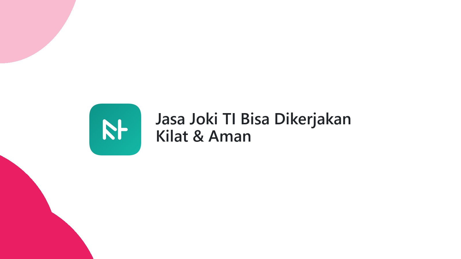 Jasa Joki TI Bisa Dikerjakan Kilat & Aman