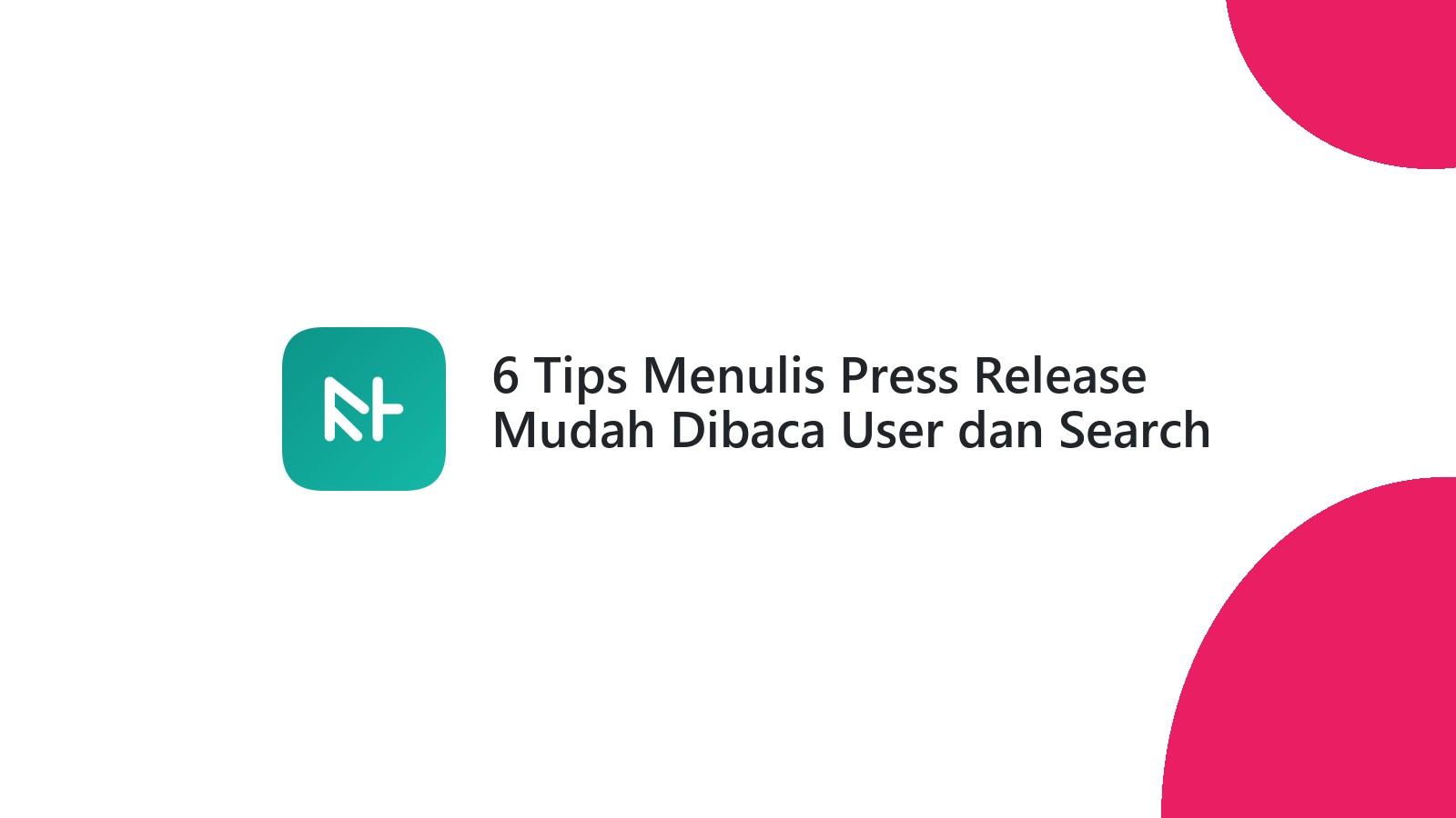 6 Tips Menulis Press Release Mudah Dibaca User dan Search Engine
