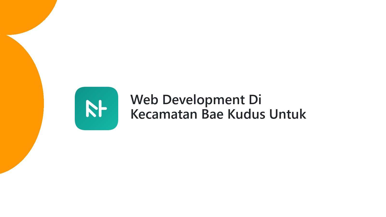 Web Development Di Kecamatan Bae Kudus Untuk Bisnis Modern