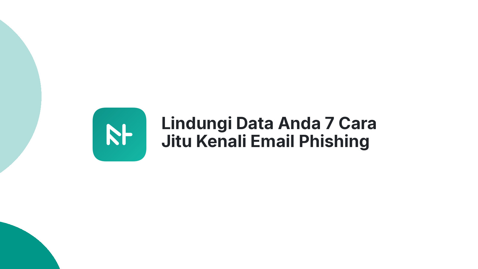 Lindungi Data Anda 7 Cara Jitu Kenali Email Phishing