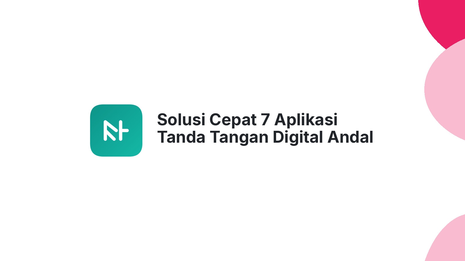 Solusi Cepat 7 Aplikasi Tanda Tangan Digital Andal