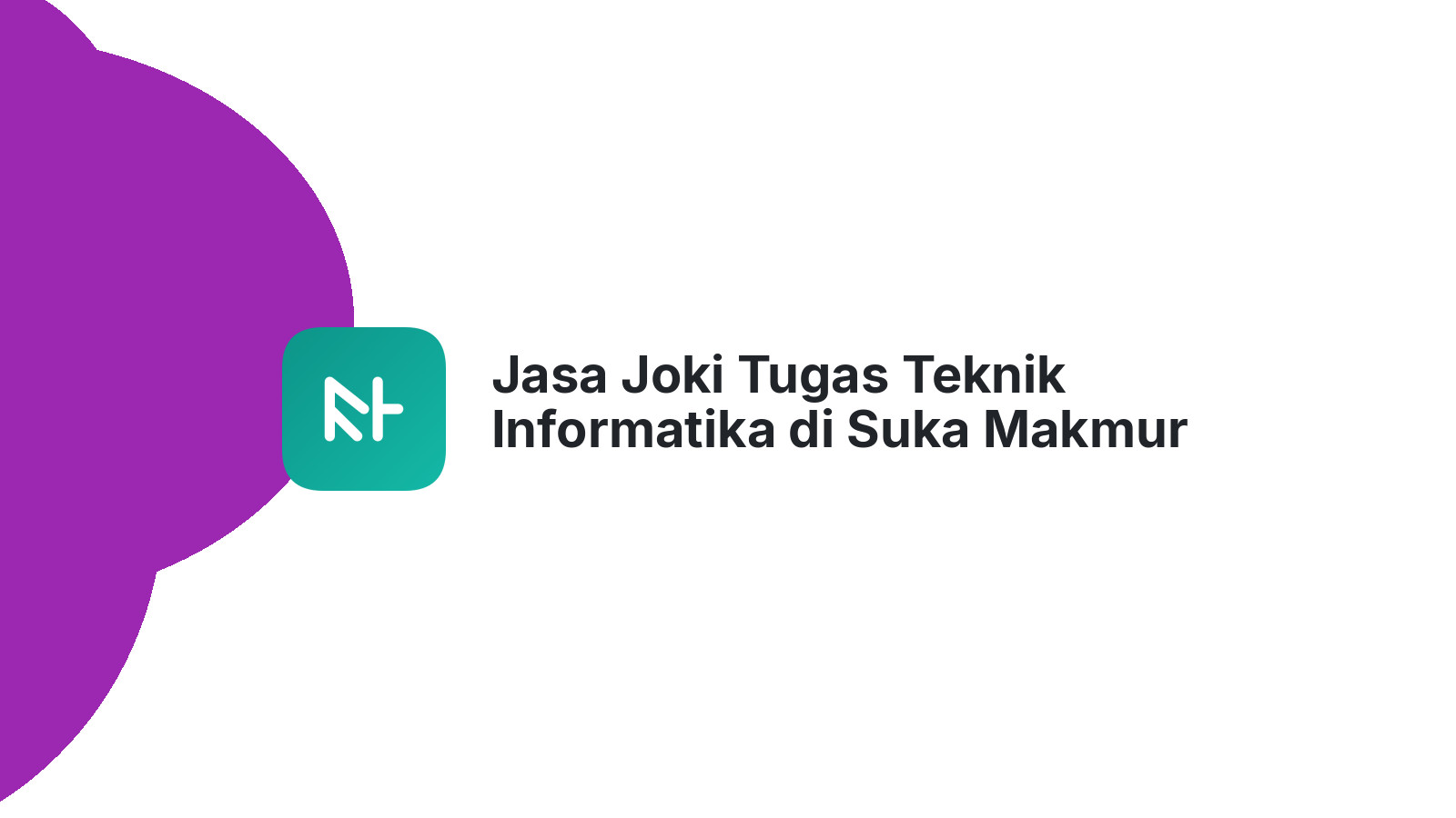 Jasa Joki Tugas Teknik Informatika di Suka Makmur