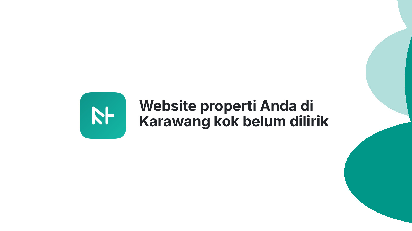 Website properti Anda di Karawang kok belum dilirik calon pembeli?